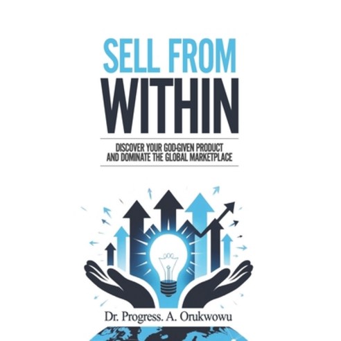 (영문도서)Sell From Within: Discover Your God-Given Product and Dominate the Global Market... Paperback, Independently Published, English, 9798254126669