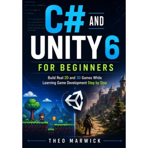 (영문도서)C# and Unity 6 for Beginners: Build Real 2D and 3D Games While Learning Game Dev... Paperback, Independently Published, English, 9798196086649