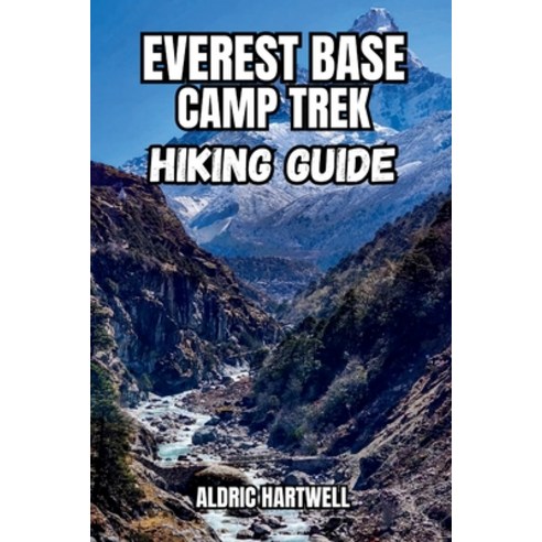 (영문도서)Everest Base Camp Trek Hiking Guide: Trekking Routes Acclimatization Tips Tea... Paperback, Independently Published, English, 9798197749482