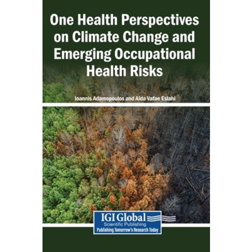 (영문도서)One Health Perspectives on Climate Change and Emerging Occupational Health Risks Hardcover, Igi Global Scientific Publi..., English, 9798337384702