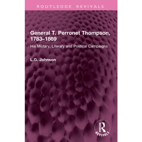 (영문도서)General T. Perronet Thompson 1783-1869: His Military Literary and Political Ca... Paperback, Routledge, English, 9781032984896