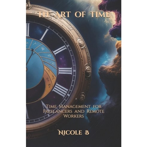 (영문도서)The Art of Time: Time Management for Freelancers and Remote Workers Paperback, Independently Published, English, 9798244247619