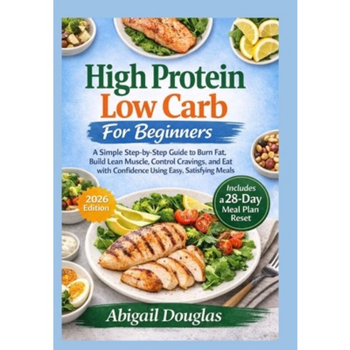 (영문도서)High Protein Low Carb for Beginners: A Simple Step-by-Step Guide to Burn Fat B... Paperback, Dolly Publishing, English, 9781685225285