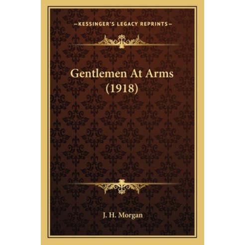 (영문도서)Gentlemen At Arms (1918) Paperback, English, 9781163909461, Kessinger Publishing