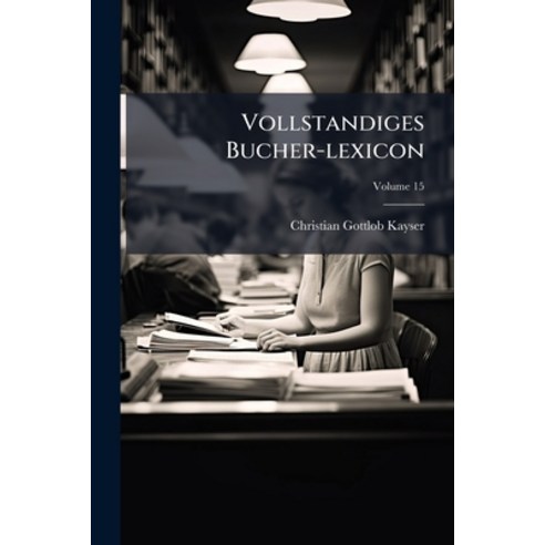 (영문도서)Vollstandiges Bucher-lexicon: Enthaltend Alle Von ... Bis Zu Ende Des Jahres ...... Paperback, Nabu Press, English, 9781286552476