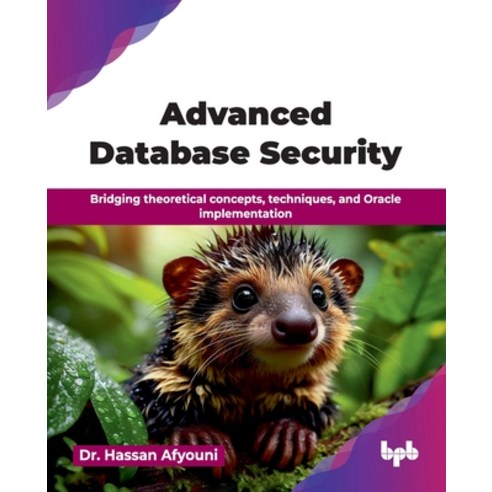 (영문도서)Advanced Database Security: Bridging theoretical concepts techniques and Oracl... Paperback, Bpb Publications, English, 9789378549472