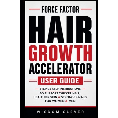 (영문도서)Force Factor Hair Growth Accelerator User Guide: Step-by-Step Instructions to Su... Paperback, Independently Published, English, 9798198950887