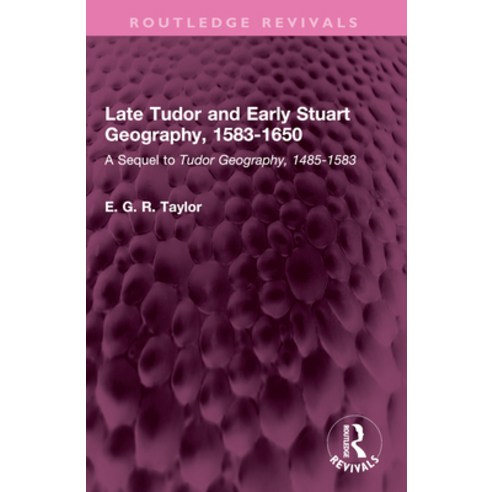 (영문도서)Late Tudor and Early Stuart Geography 1583-1650: A Sequel to Tudor Geography 1... Paperback, Routledge, English, 9781032672359
