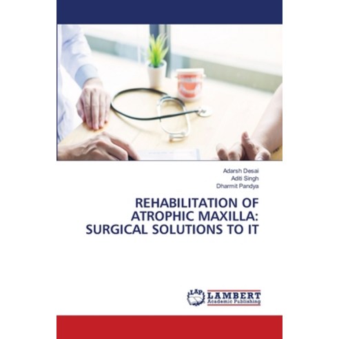 (영문도서)Rehabilitation of Atrophic Maxilla: Surgical Solutions to It Paperback, LAP Lambert Academic Publis..., English, 9786209925207