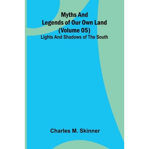 (영문도서)Myths and Legends of Our Own Land - Volume 05: Lights and shadows of the South Paperback, Alpha Edition, English, 9789374592960