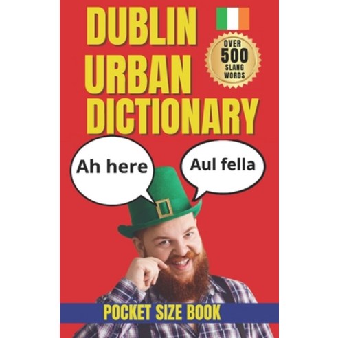 (영문도서)Dublin Urban Dictionary: 500 Irish Slang Words Pub Phrases Street Expressions ... Paperback, Independently Published, English, 9798199228985