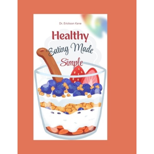 (영문도서)Healthy Eating Made Simple: A Fun and Easy Guide to Helping Kids Make Smart Food... Paperback, Independently Published, English, 9798276582290