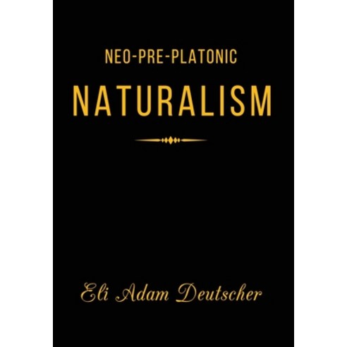 (영문도서)Neo-Pre-Platonic Naturalism: A First-Principles Framework for Reality Mind and... Hardcover, Neo-Pre-Platonic Press, English, 9781971183039