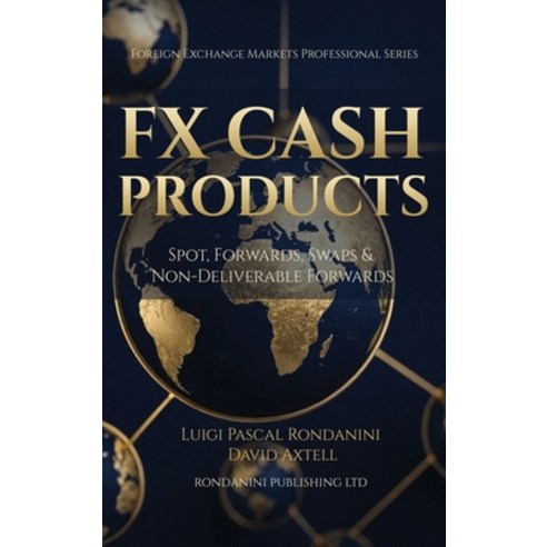 (영문도서)Fx Cash Products: Spot Forwards Swaps & Non-Deliverable Forwards Hardcover, Rondanini Publishing Ltd, English, 9781918177114