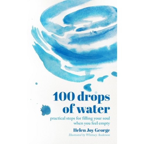 (영문도서)100 drops of water: practical steps for filling your soul when you feel empty Paperback, Helen Joy George, English, 9798989926756