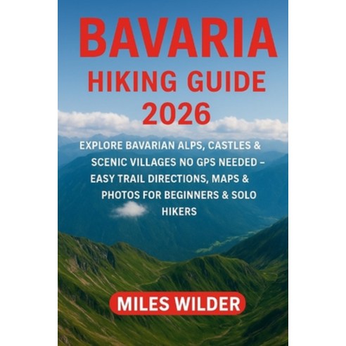 (영문도서)Bavaria Hiking Guide 2026: Explore Bavarian Alps Castles & Scenic Villages No G... Paperback, Independently Published, English, 9798272871558