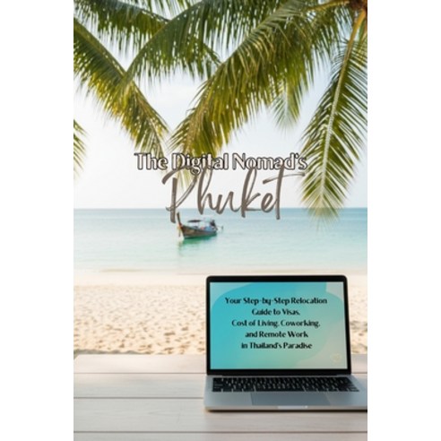 (영문도서)The Digital Nomad's Phuket: Your Step-by-Step Relocation Guide to Visas Cost of... Paperback, Independently Published, English, 9798275095593