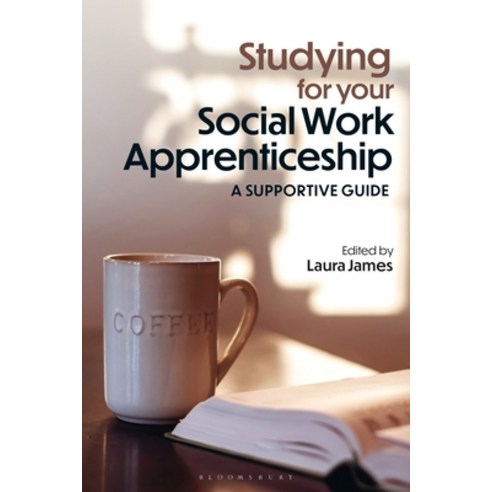 (영문도서)Studying for Your Social Work Apprenticeship: A Supportive Guide Hardcover, Bloomsbury Academic, English, 9781350527645