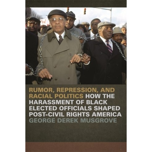 (영문도서)Rumor Repression and Racial Politics: How the Harassment of Black Elected Offi... Hardcover, University of Georgia Press, English, 9780820334592