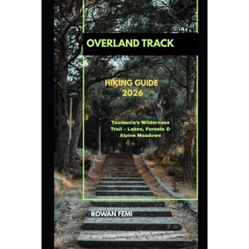 (영문도서)Overland Track Hiking Guide 2026: Tasmania's Wilderness Trail - Lakes Forests &... Paperback, Independently Published, English, 9798273959163
