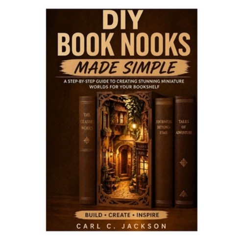 (영문도서)DIY Book Nooks Made Simple: Learn Book Nook Design for Beginners: Step-by-Step D... Paperback, Independently Published, English, 9798195031190