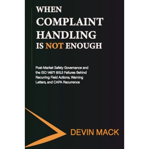 (영문도서)When Complaint Handling Is Not Enough: Post-Market Safety Governance and the ISO... Paperback, Enqual LLC, English, 9798994787724