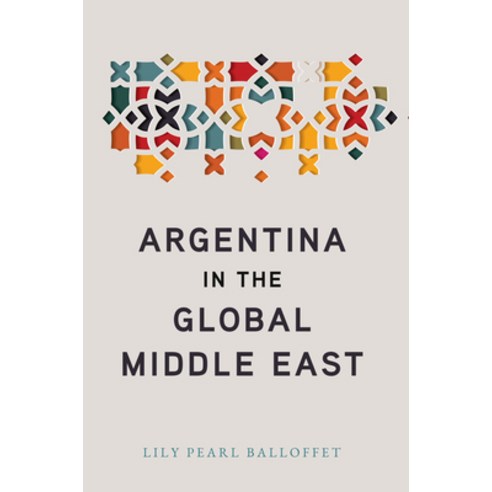 (영문도서)Argentina in the Global Middle East Hardcover, English, 9781503611740, Stanford University Press