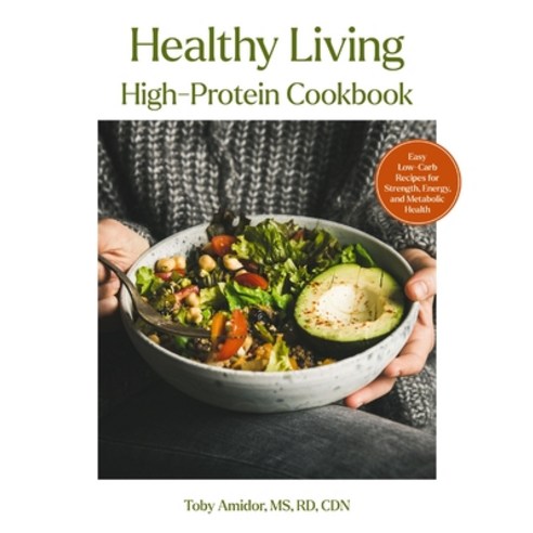 (영문도서)Healthy Living High-Protein Cookbook: Easy Low-Carb Recipes for Strength Energy... Hardcover, Cider Mill Press, English, 9781400355242