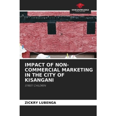 (영문도서)Impact of Non-Commercial Marketing in the City of Kisangani Paperback, Our Knowledge Publishing, English, 9786209401664