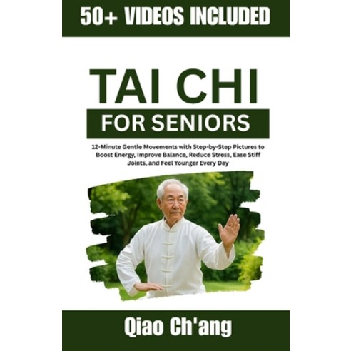 (영문도서)Tai Chi for Seniors: 12-Minute Gentle Movements with Step-by-Step Pictures to Bo... Paperback, Independently Published, English, 9798266736696