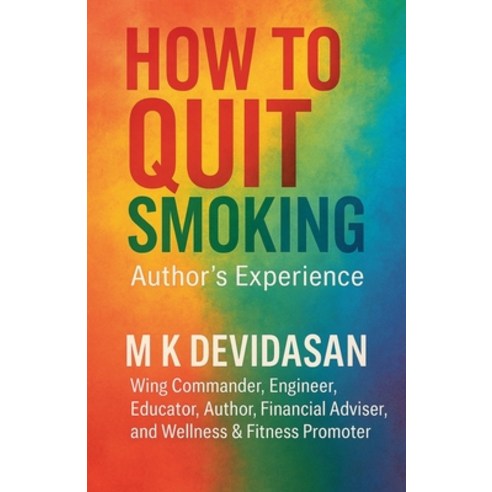(영문도서)How to Quit Smoking: Nicotine Creates Dependency-Not Satisfaction Paperback, M K Devidasan, English, 9798233107283