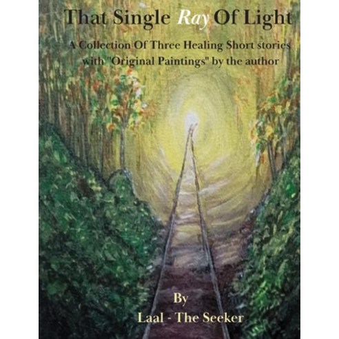 (영문도서)That Single Ray Of Light: A Collection Of Three Healing Short stories with "Orig... Paperback, Independently Published, English, 9798183744149