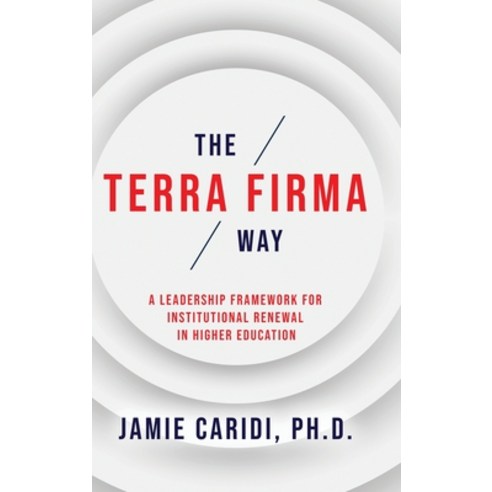 (영문도서)The Terra Firma Way: A Leadership Framework for Institutional Renewal in Higher... Hardcover, Higher Ed Marketer Press, English, 9798995649137