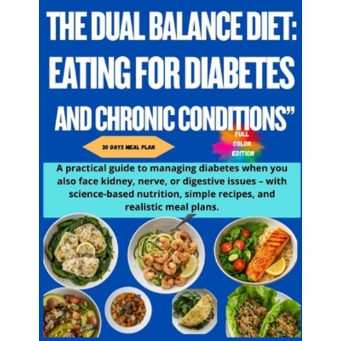 (영문도서)The Dual Balance Diet: EATING FOR DIABETES AND CHRONIC CONDITIONS" A practical g... Paperback, Independently Published, English, 9798270878856