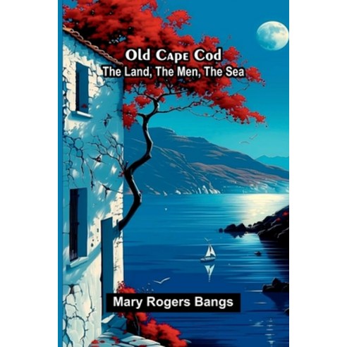 (영문도서)Old Cape Cod: the land the men the sea Paperback, Alpha Edition, English, 9789374590768