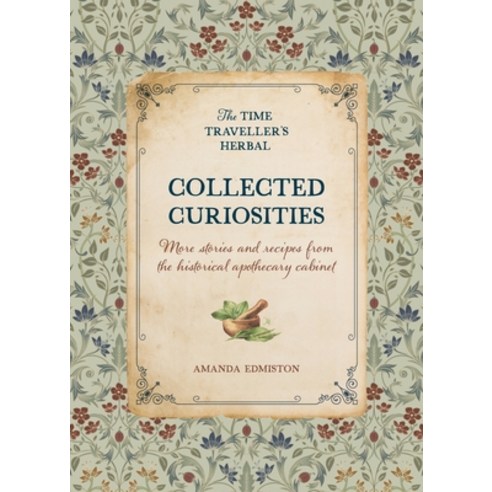 (영문도서)Collected Curiosities: More Stories and Recipes from the Historical Apothecary C... Hardcover, Verbena, English, 9781446315934