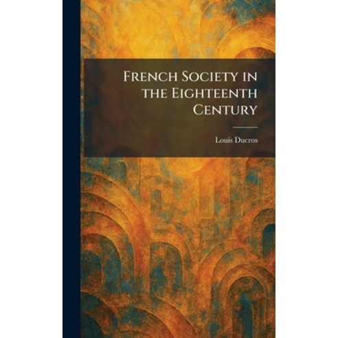 (영문도서)French Society in the Eighteenth Century Hardcover, Tradd Street Press, English, 9781025666655