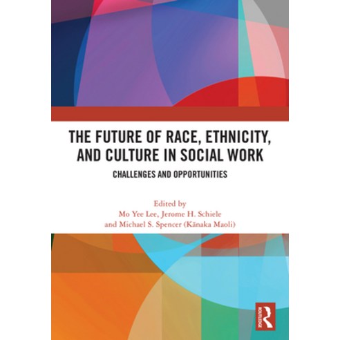 (영문도서)The Future of Race Ethnicity and Culture in Social Work: Challenges and Opport... Hardcover, Routledge, English, 9781041346999