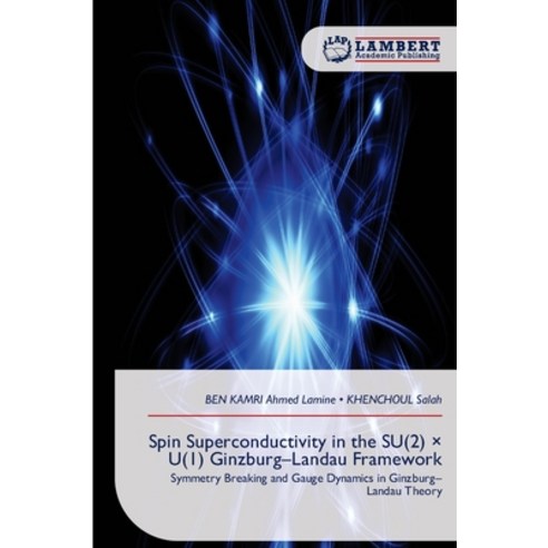 (영문도서)Spin Superconductivity in the SU(2) × U(1) Ginzburg-Landau Framework Paperback, LAP Lambert Academic Publis..., English, 9786209729140