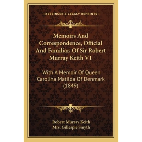 (영문도서)Memoirs And Correspondence Official And Familiar Of Sir Robert Murray Keith V1... Paperback, English, 9781165550753, Kessinger Publishing