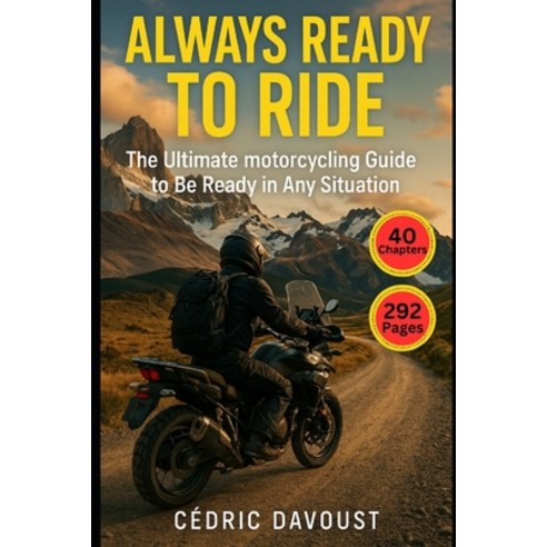 (영문도서)Always Ready to Ride: The Ultimate motorcycling Guide to be Ready for Any Situation Paperback, Independently Published, English, 9798280242401