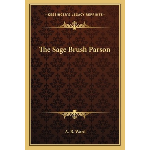 (영문도서)The Sage Brush Parson Paperback, English, 9781163720721, Kessinger Publishing