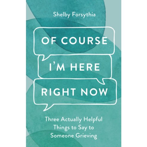 (영문도서)Of Course I'm Here Right Now: Three Actually Helpful Things to Say to Someone Gr... Hardcover, Broadleaf Books, English, 9798889837152