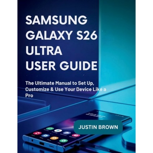 (영문도서)Samsung Galaxy S26 ultra User Guide: The Ultimate Manual to Set Up Customize &... Paperback, Independently Published, English, 9798195951191