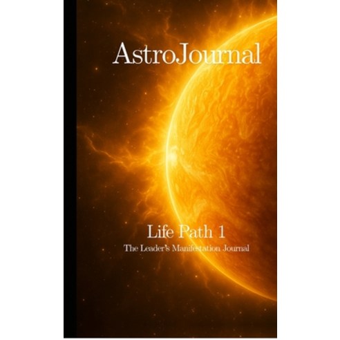 (영문도서)AstroJournal - Life Path 1: The Leader's Manifestation Journal: The Leader's Man... Hardcover, Notion Press, English, 9798901361948