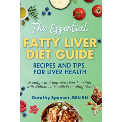 (영문도서)The Essential Fatty Liver Diet Guide: Recipes and Tips for Liver Health Paperback, Binnovate Publishers, English, 9781966232216