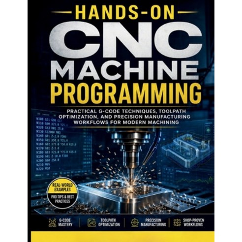 (영문도서)Hands-On CNC Machine Programming: Practical G-Code Techniques Toolpath Optimiza... Paperback, Independently Published, English, 9798196519192