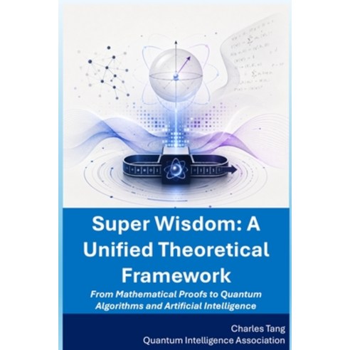 (영문도서)Super Wisdom: From Mathematical Proofs to Quantum Algorithms and Artificial Inte... Paperback, Quantum Intelligence Associ..., English, 9798256010133