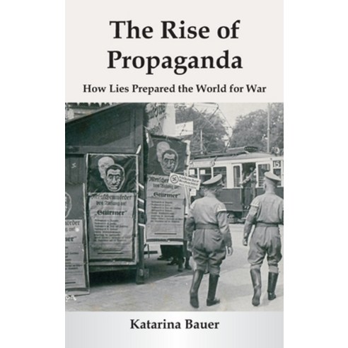 (영문도서)The Rise of Propaganda: How Lies Prepared the World for War Hardcover, Vij Books, English, 9789347436017
