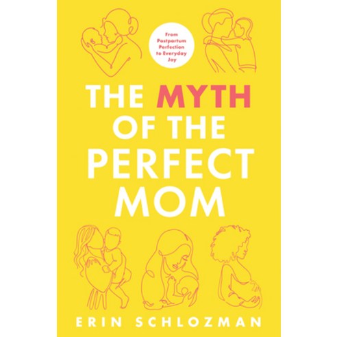 (영문도서)The Myth of the Perfect Mom: From Postpartum Perfection to Everyday Joy Paperback, Alcove Press, English, 9798892424240